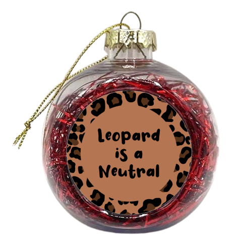 Leopard Print is a Neutral - xmas bauble by Rock and Rose Creative