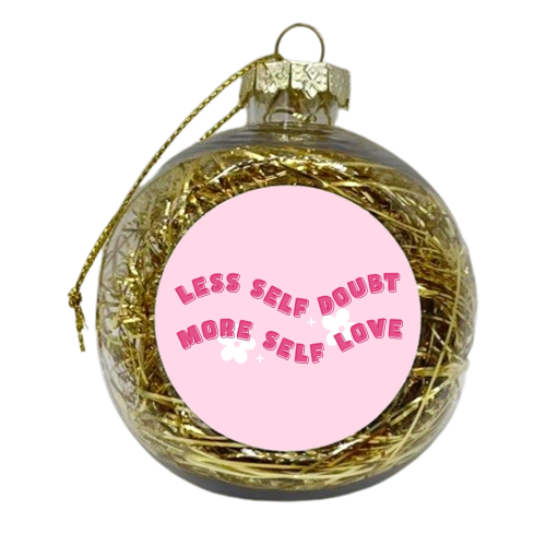 Less self doubt more self love - xmas bauble by The Girl Next Draw