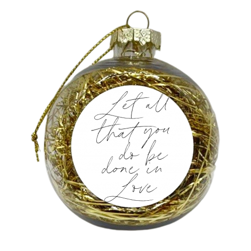 Let all that you do be done in love Script - xmas bauble by Toni Scott
