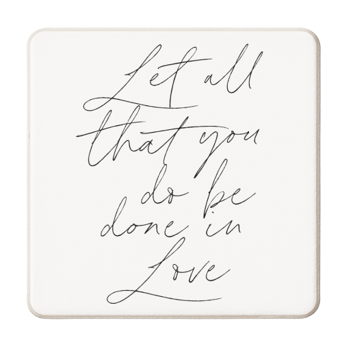 Let all that you do be done in love Script - personalised beer coaster by Toni Scott