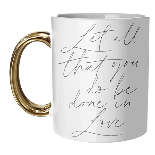 Let all that you do be done in love Script - unique mug by Toni Scott