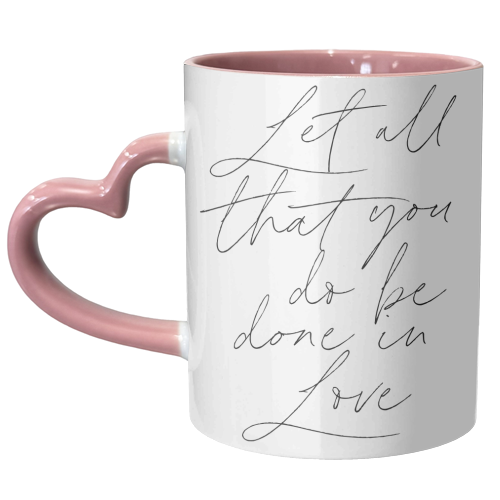 Let all that you do be done in love Script - unique mug by Toni Scott