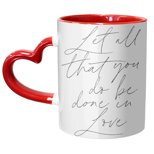 Let all that you do be done in love Script - unique mug by Toni Scott