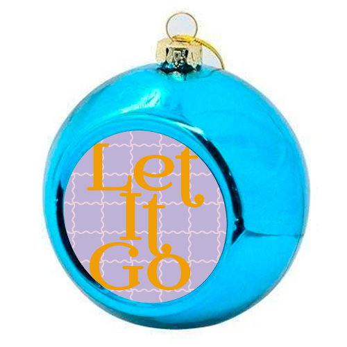 Let It Go - colourful christmas bauble by Daniela di Niro
