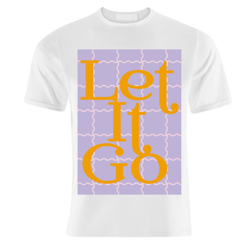 Let It Go - unique t shirt by Daniela di Niro