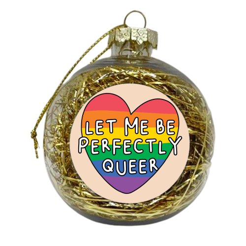 Let me be Perfectly Queer LGBTQIA+ Giftware - xmas bauble by AbiGoLucky