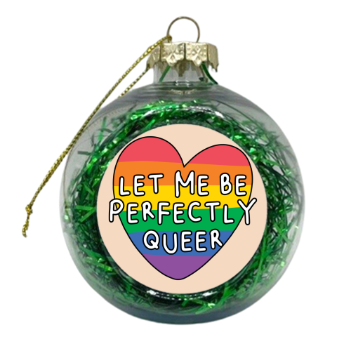 Let me be Perfectly Queer LGBTQIA+ Giftware - xmas bauble by AbiGoLucky