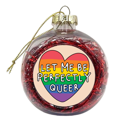 Let me be Perfectly Queer LGBTQIA+ Giftware - xmas bauble by AbiGoLucky