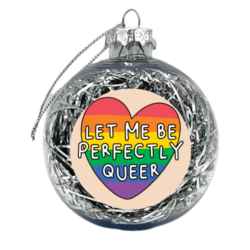 Let me be Perfectly Queer LGBTQIA+ Giftware - xmas bauble by AbiGoLucky