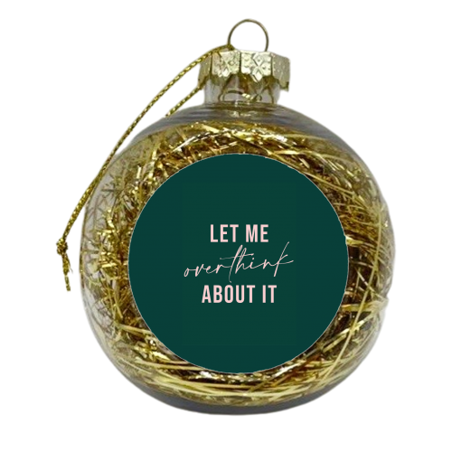 Let Me Overthink About It - xmas bauble by Kind of Simple Designs