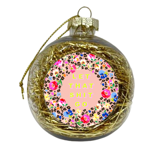 LET THAT SHIT GO - xmas bauble by PEARL & CLOVER