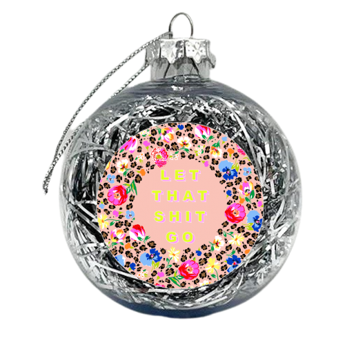 LET THAT SHIT GO - xmas bauble by PEARL & CLOVER