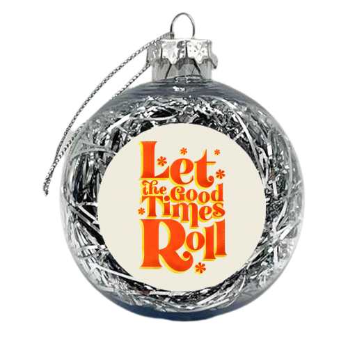 Let the good times roll - retro type - xmas bauble by Ania Wieclaw