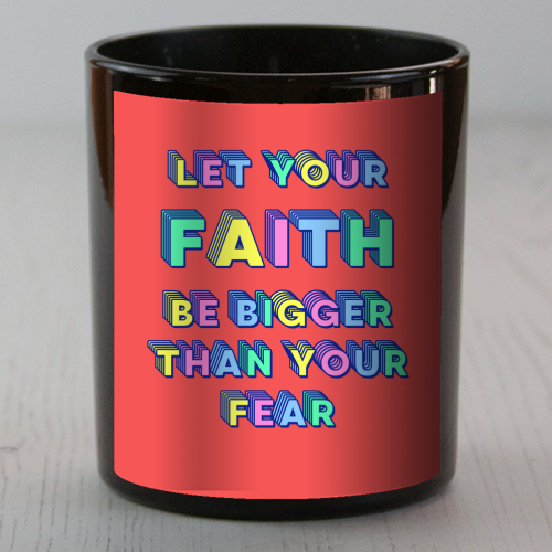 Let Your Faith Be Bigger Than Your Fear - scented candle by Nida Designs