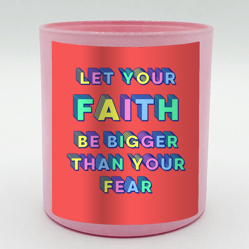 Let Your Faith Be Bigger Than Your Fear - scented candle by Nida Designs