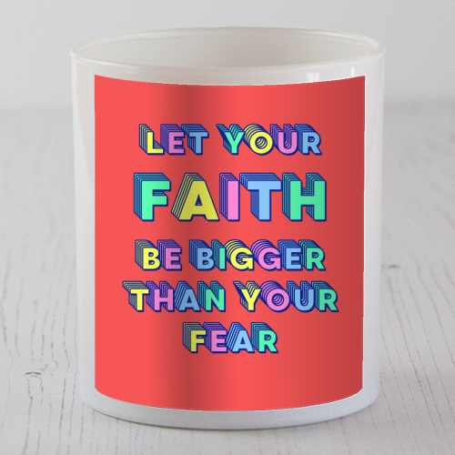 Let Your Faith Be Bigger Than Your Fear - scented candle by Nida Designs