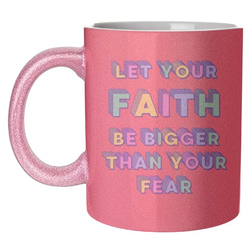 Let Your Faith Be Bigger Than Your Fear - unique mug by Nida Designs