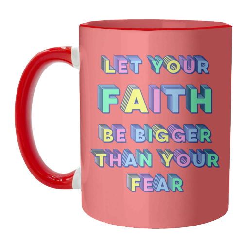 Let Your Faith Be Bigger Than Your Fear - unique mug by Nida Designs