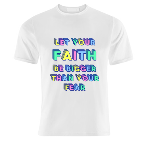 Let Your Faith Be Bigger Than Your Fear - unique t shirt by Nida Designs