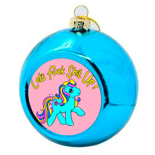 Let's Fuck Shit Up! - colourful christmas bauble by Bite Your Granny