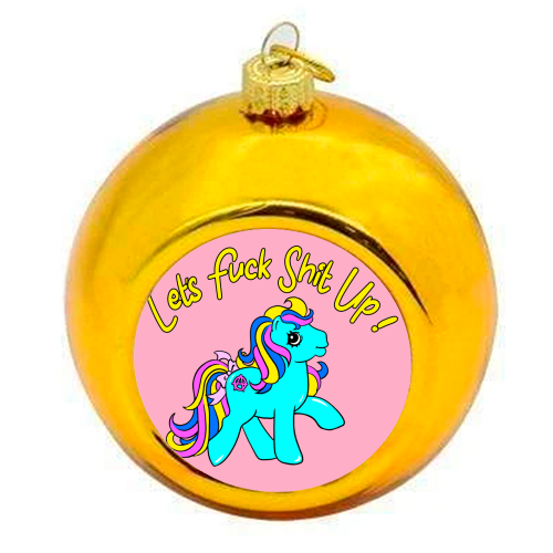 Let's Fuck Shit Up! - colourful christmas bauble by Bite Your Granny