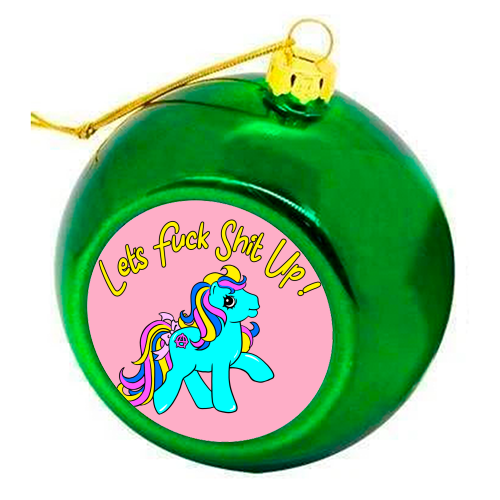 Let's Fuck Shit Up! - colourful christmas bauble by Bite Your Granny