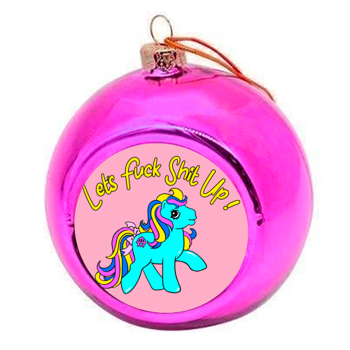 Let's Fuck Shit Up! - colourful christmas bauble by Bite Your Granny