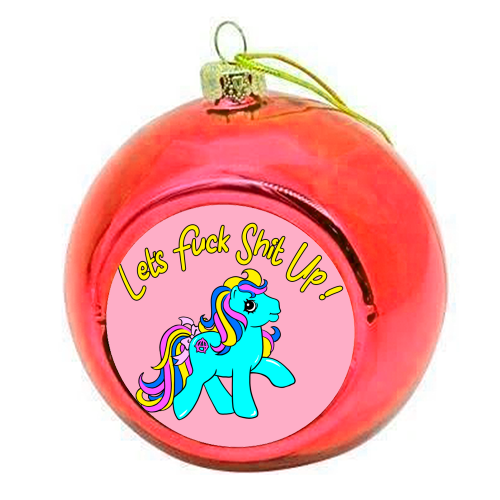 Let's Fuck Shit Up! - colourful christmas bauble by Bite Your Granny