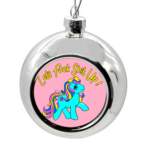 Let's Fuck Shit Up! - colourful christmas bauble by Bite Your Granny