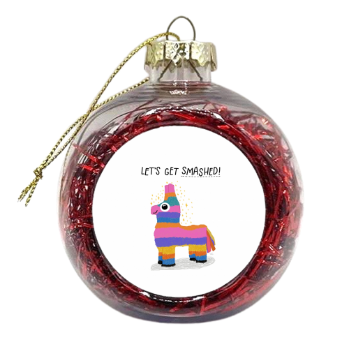 Let's Get Smashed! - xmas bauble by Leeann Walker