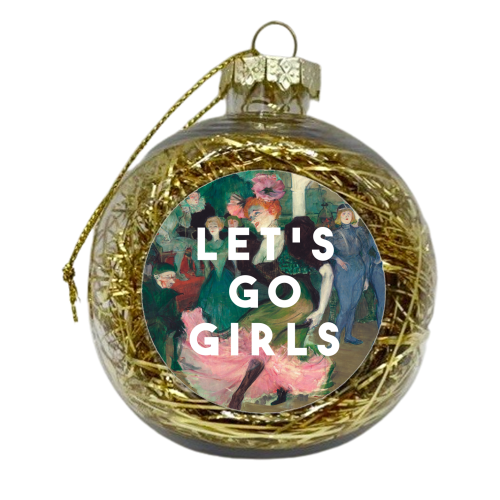 Let's Go Girls - xmas bauble by The 13 Prints