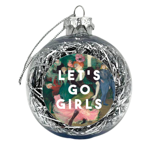 Let's Go Girls - xmas bauble by The 13 Prints