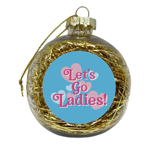 Let's Go Ladies! - xmas bauble by Giddy Kipper