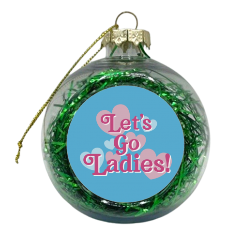 Let's Go Ladies! - xmas bauble by Giddy Kipper