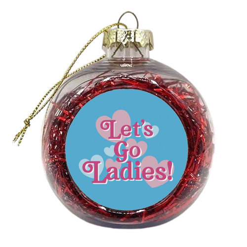 Let's Go Ladies! - xmas bauble by Giddy Kipper