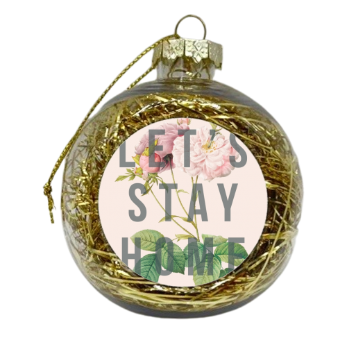 Let's Stay Home - xmas bauble by The 13 Prints