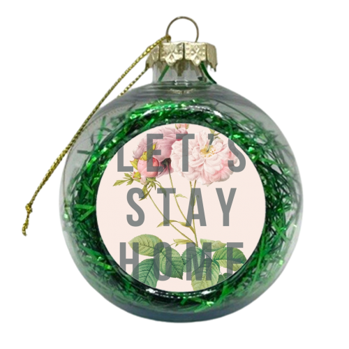 Let's Stay Home - xmas bauble by The 13 Prints