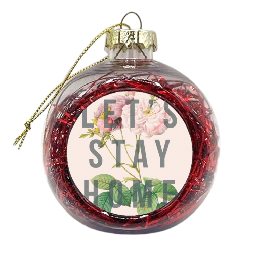 Let's Stay Home - xmas bauble by The 13 Prints