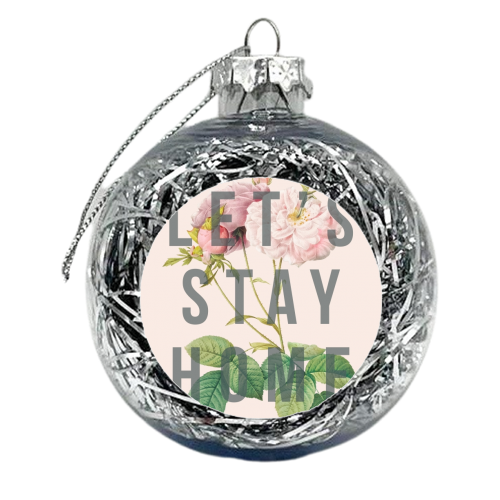 Let's Stay Home - xmas bauble by The 13 Prints