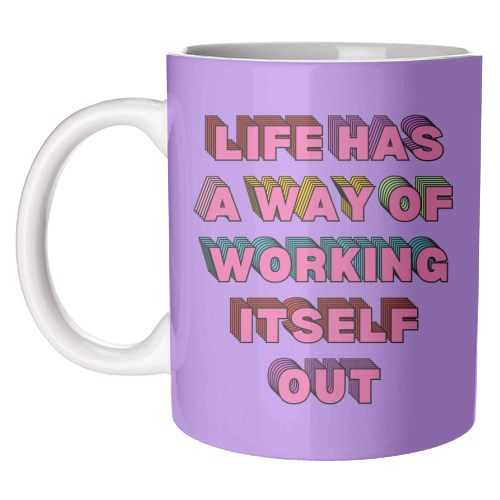 Life Has A Way of Working Itself Out - unique mug by Nida Designs