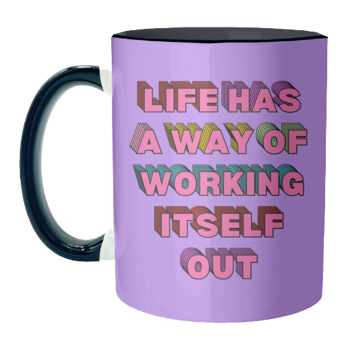 Life Has A Way of Working Itself Out - unique mug by Nida Designs