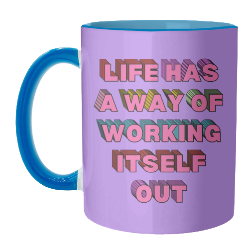 Life Has A Way of Working Itself Out - unique mug by Nida Designs