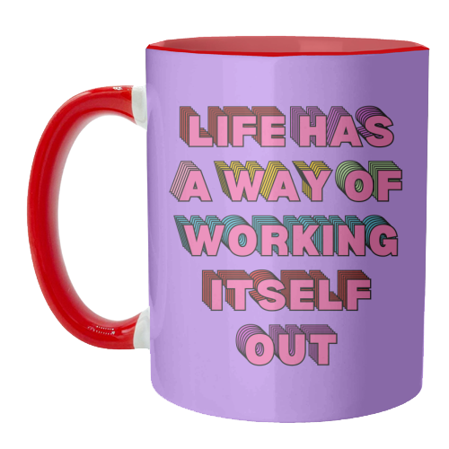 Life Has A Way of Working Itself Out - unique mug by Nida Designs