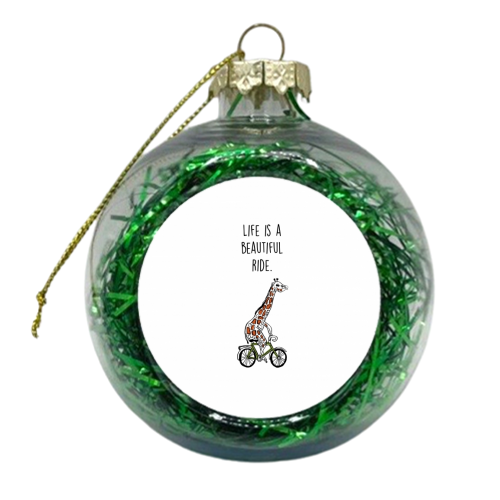 Life is a beautiful ride  - xmas bauble by Lucy Wilkins