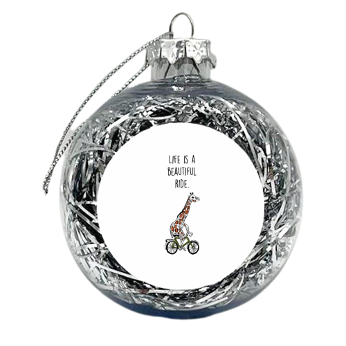 Life is a beautiful ride  - xmas bauble by Lucy Wilkins