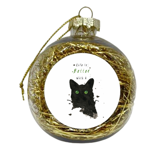 Life Is Better With A Cat - xmas bauble by Kirsty Wolfe