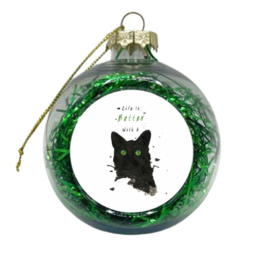 Life Is Better With A Cat - xmas bauble by Kirsty Wolfe