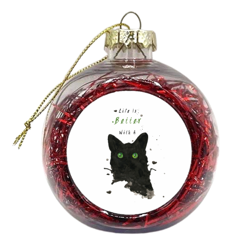 Life Is Better With A Cat - xmas bauble by Kirsty Wolfe