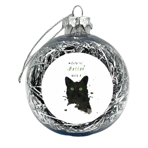 Life Is Better With A Cat - xmas bauble by Kirsty Wolfe