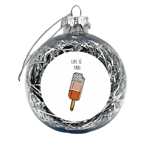 Life is fab - xmas bauble by Lucy Wilkins